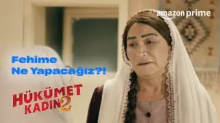 Fehime'nin İstemesi  | Hükümet Kadın 2 | Prime Video Türkiye