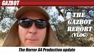The Gazbot Report 8-29-2022 "The Horror A4 production update"