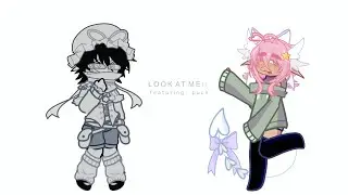 LOOK AT ME! LOOK AT ME! | gl2 | gacha meme