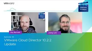 Feature Friday Episode 46   VMware Cloud Director 10 2 2  Update