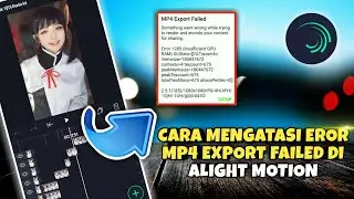 CARA MENGATASI ALIGHT MOTION GAGAL EKSPOR || MP4 EXPORT FAILED