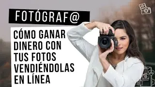 Cómo ganar dinero con tus fotos vendiéndolas en línea: Guía paso a paso