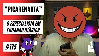 Picarenauta - O especialista em enganar otários e seus seguidores