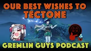 Our Best Wishes to Tectone: Gremlin Guys Podcast | Jinjinx and Tuner | Genshin Impact Math