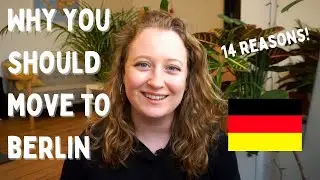 14 REASONS WHY YOU SHOULD MOVE TO BERLIN GERMANY