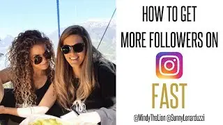 How to Get More Followers on Instagram FAST! ft. @mindythelion @sunnylenarduzzi