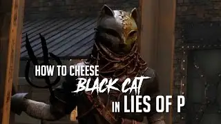 How to Cheese Black Cat in Lies of P (Easy Kill)