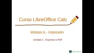 Exportar a  PDF – Curso LibreOffice Calc Básico – Módulo 6 Unidad 2