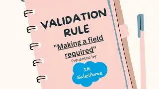 Making a field required | Validation Rules | Salesforce