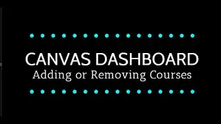Canvas Dashboard: Add or Remove Courses