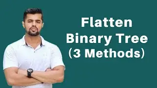 Flatten Binary Tree to Linked List | 3 Methods Explained | Trees