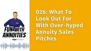 026: What To Look Out For With Over-hyped Annuity Sales Pitches