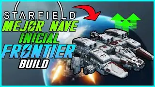 ¡CÓMO CONSTRUIR LA MEJOR NAVEINICIAL! MEJORANDO LA FRONTIER | STARFIELD