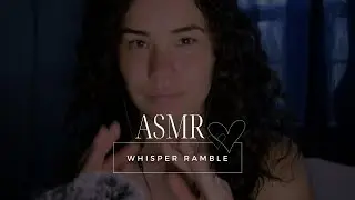 ASMR TINGLY UP-CLOSE WHISPER [FINGER FLUTTERS, WHISPER RAMBLE]