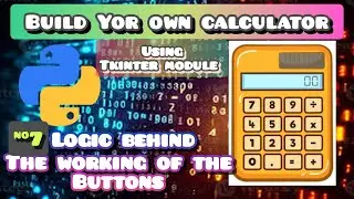 How To Build A Calculator App With Python Tkinter (Logic Behind Working of Buttons)