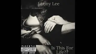 Loony Lee - Is This For Life (¿este es para la vida?)