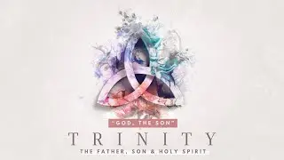 God, The Son | Trinity
