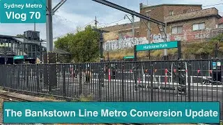 Sydney Metro Vlog 70: The Bankstown Line Metro Conversion Update