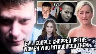 They murdered and chopped up the women who INTRODUCED THEM
