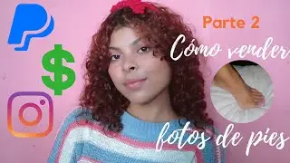 Cómo vender fotos de tus pies y no morir en el intento - Parte 2