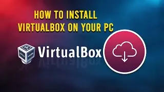 How to Install VirtualBox on Your PC | 2022 |