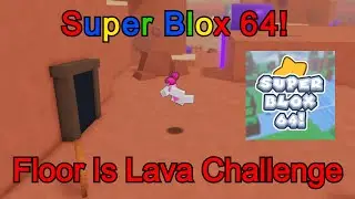 Floor Is Lava Challenge | Super Blox 64 (Roblox)