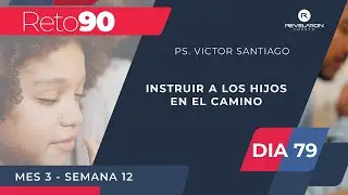 Día 79 - Ps. Victor Santiago - Instruir a los hijos en el camino