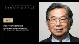 Purdue Engineering Frontier Lecture: Masayoshi Tomizuka