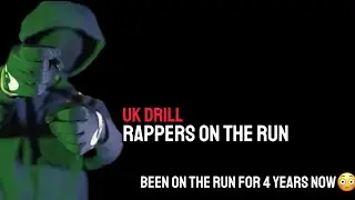 UK DRILL: RAPPERS ON THE RUN