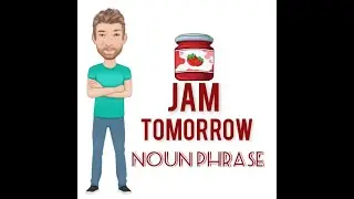 Jam Tomorrow - Noun Phrase (641) Origin - English Tutor Nick