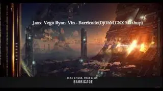 Jaxx  Vega Ryan  Vin   BarricadeDjOhM CNX Mashup