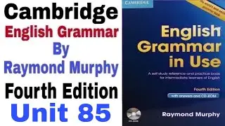 Unit 85 of Cambridge English Grammar in use by Raymond Murphy | English Family 87