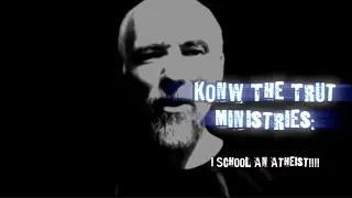 I School An Atheist!!!!