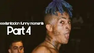 XXXTENTACION FUNNY MOMENTS PART 4