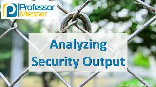 Analyzing Security Output - CompTIA Security+ SY0-501 - 2.4