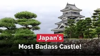 Matsumoto, The Most Badass Castle in Japan...