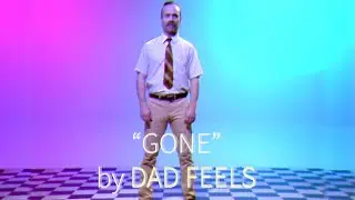 Gone - Dad Feels (Official Music Video)