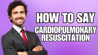 How To Pronounce Cardiopulmonary Resuscitation (Correctly)