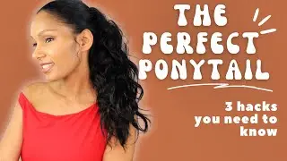 The Perfect Ponytail - 3 Hacks You Need to Know