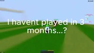 would you believe I haven't played in 3 months?