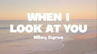 Miley Cyrus - When I look at you lyrics | (Mr. SOUNDS)