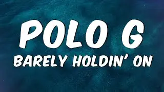 Polo G - Barely Holdin' On (Lyrics)