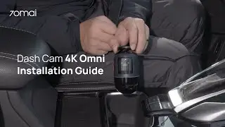 70mai Dash Cam 4K Omni Installation Guide
