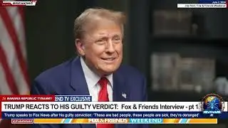 TRUMP REACTS TO HIS GUILTY VERDICT:  Fox & Friends Interview ~ Part 1