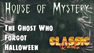House of Mystery The Ghost Who Forgot Halloween Radio Show