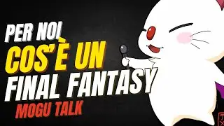 COS'E' PER NOI FINAL FANTASY? - MOGU TALK DAL VIVO