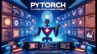 Why PyTorch is a Data Science Game-Changer!