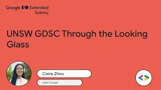 UNSW GDSC Through the Looking Glass | Google I/O Extended 2023 Sydney