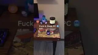 fck it. Desk PC 