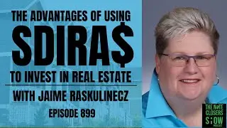 The Advantage of Using SDIRAs to Invest in Real Estate with Jaime Raskulinecz